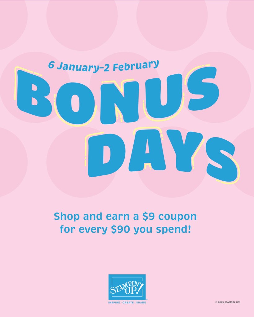 Bonus Days Are Here
When you shop between 6 January and 2 February, you’ll earn rewards simply by purchasing the supplies you already love.
Spend $90 AUD → earn a $9 AUD coupon
Earn multiple coupons in one order
Redeem all coupons between 3 and 28 February
Add in Stampin’ Rewards, and suddenly one order